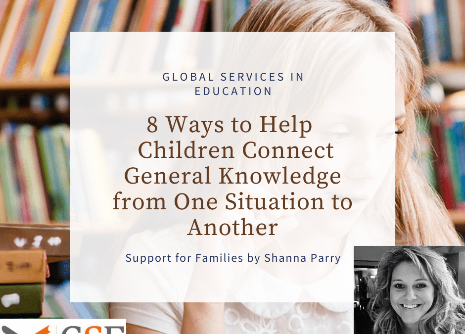 8 Ways to Help Children Who Have Challenges Connecting General Knowledge From One Situation to Another