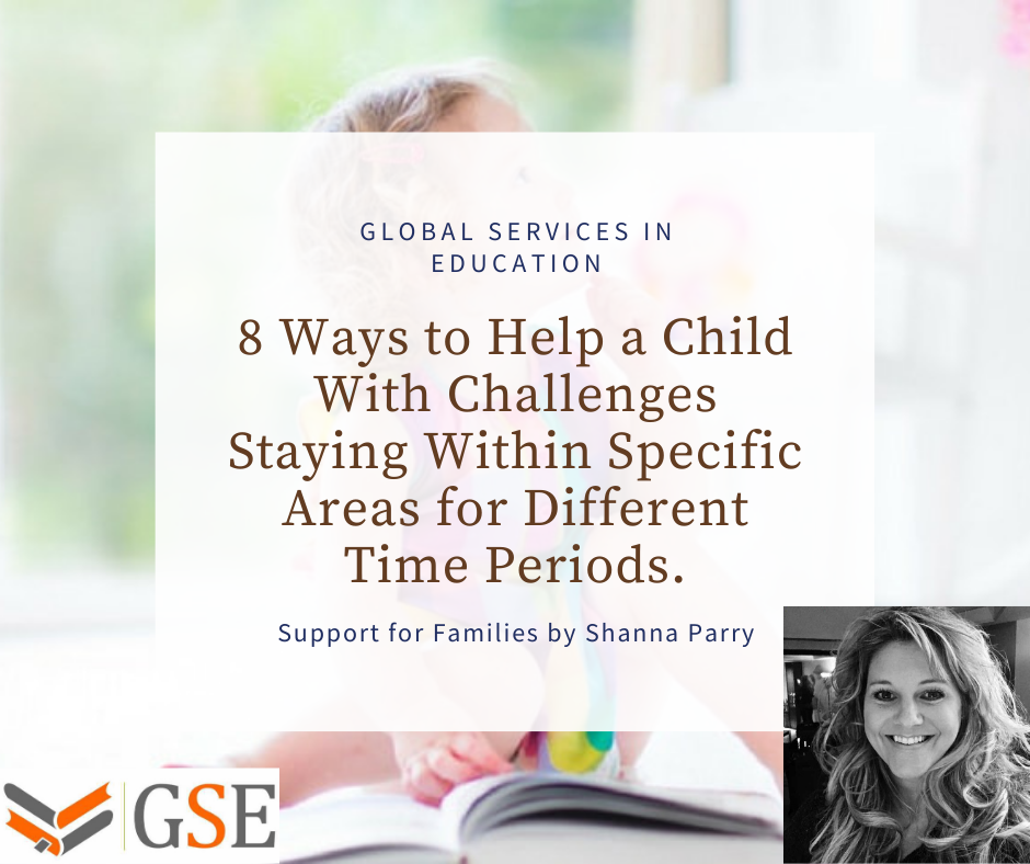Ways to Help a Child With Challenges Staying Within Specific Areas for Different Time Periods.
