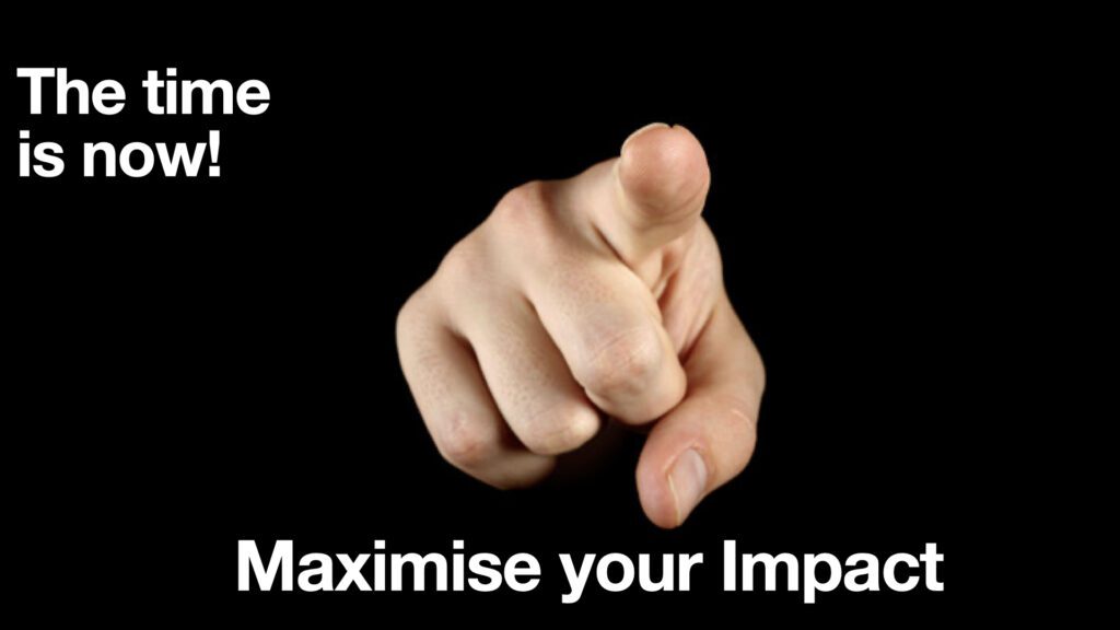 maximise impact