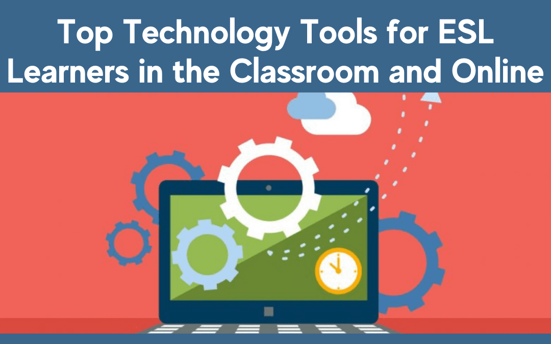 Top Technology Tools for ESL Learners in the Classroom and Online