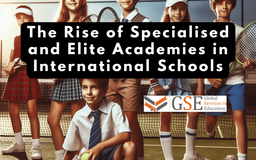 The Rise of Specialised and Elite Academies in International Schools