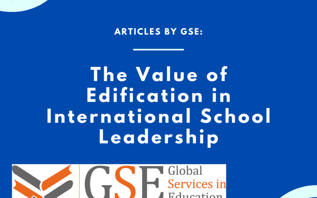 The Value of Edification in International School Leadership