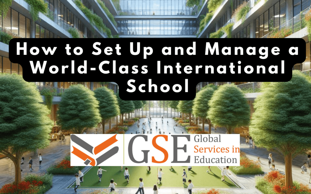 How to Set Up and Manage a World-Class International School