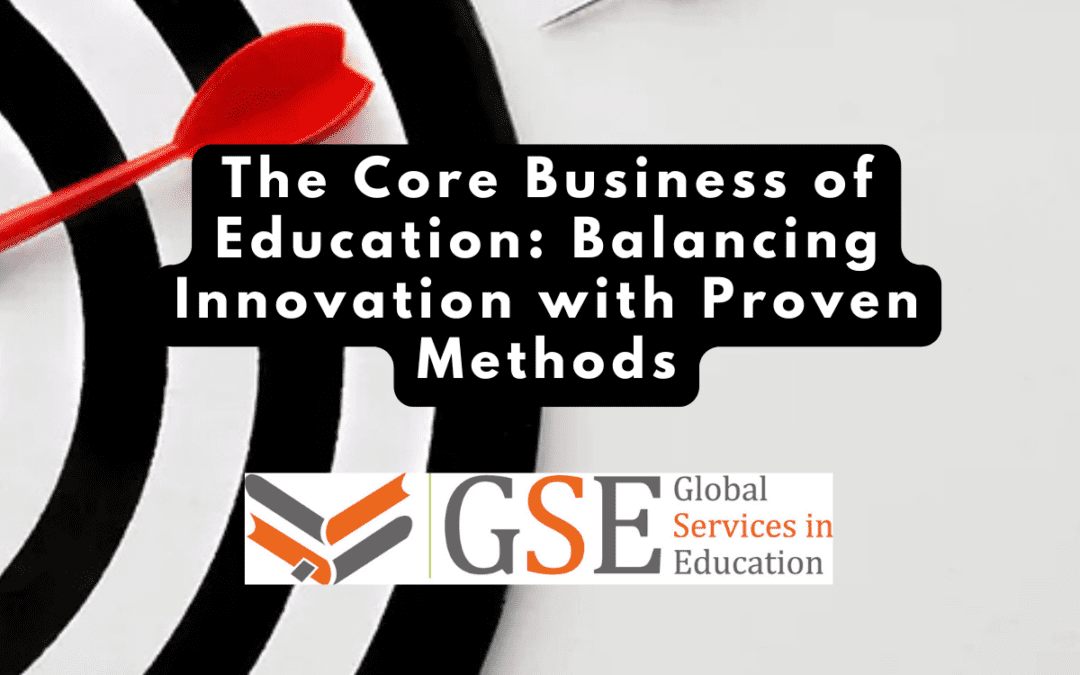 The Core Business of Education: Balancing Innovation with Proven Methods