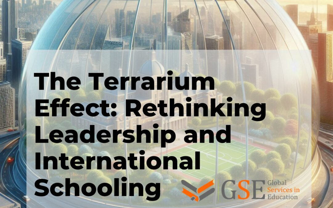 The Terrarium Effect: Rethinking Leadership and International Schooling