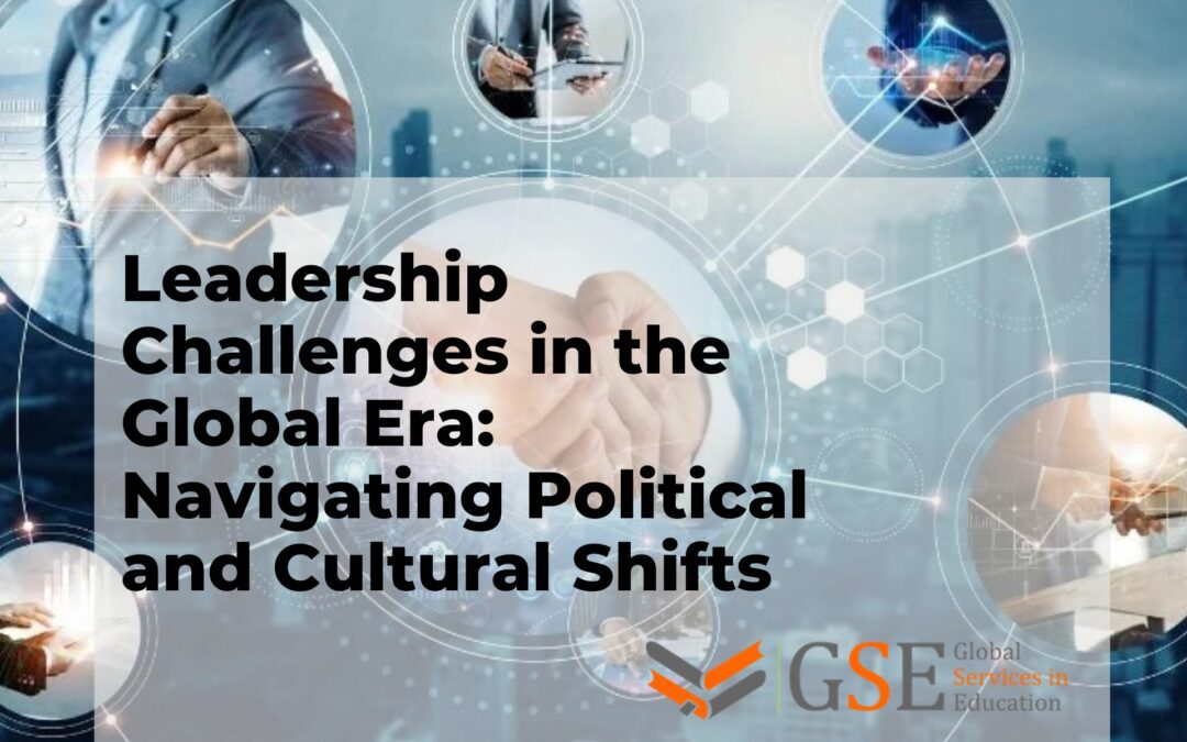 Leadership Challenges in the Global Era: Navigating Political and Cultural Shifts