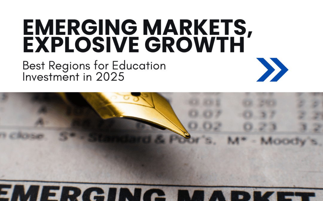 Emerging Markets, Explosive Growth: Best Regions for Education Investment in 2025