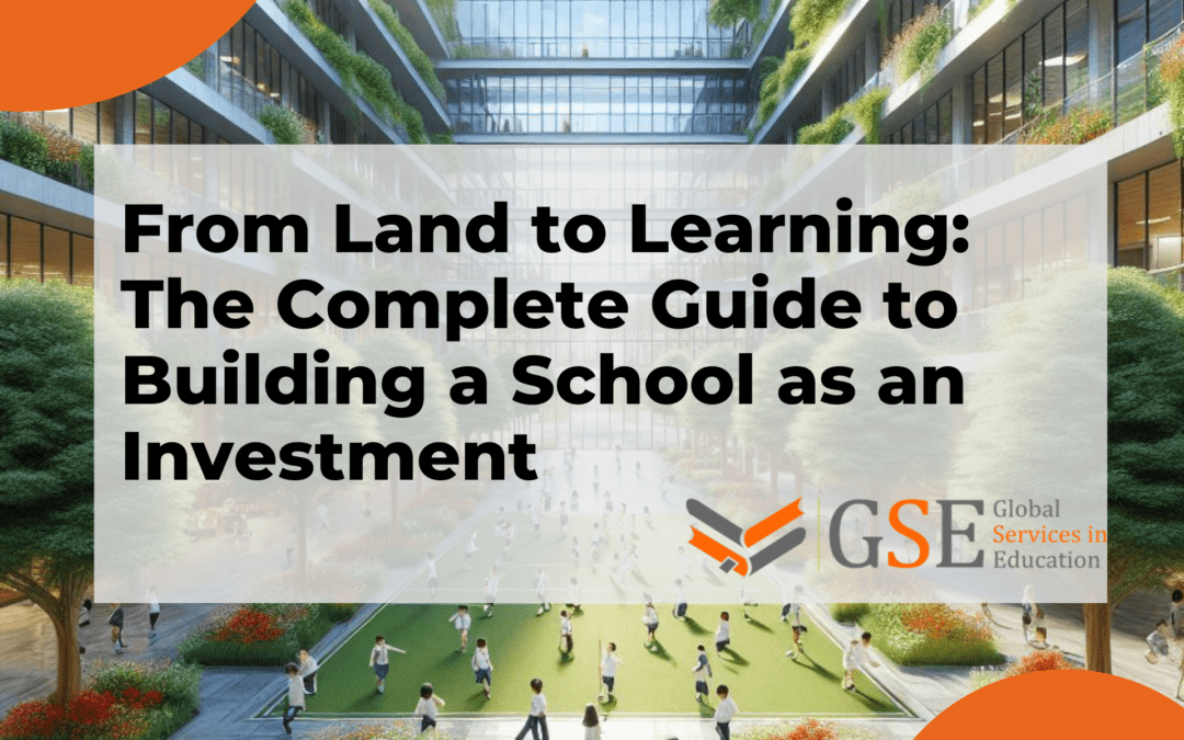 From Land to Learning: The Complete Guide to Building a School as an Investment