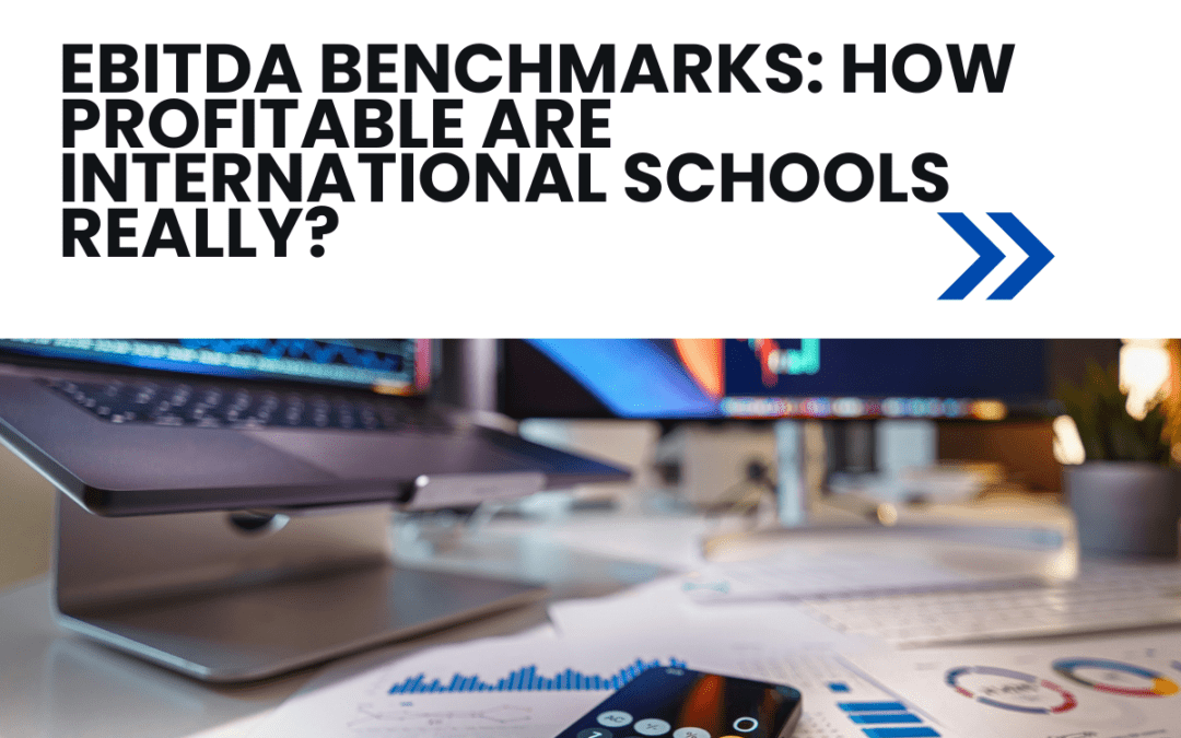 EBITDA Benchmarks: How Profitable Are International Schools Really?