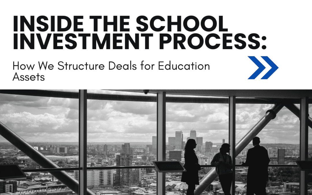 Inside the School Investment Process: How We Structure Deals for Education Assets
