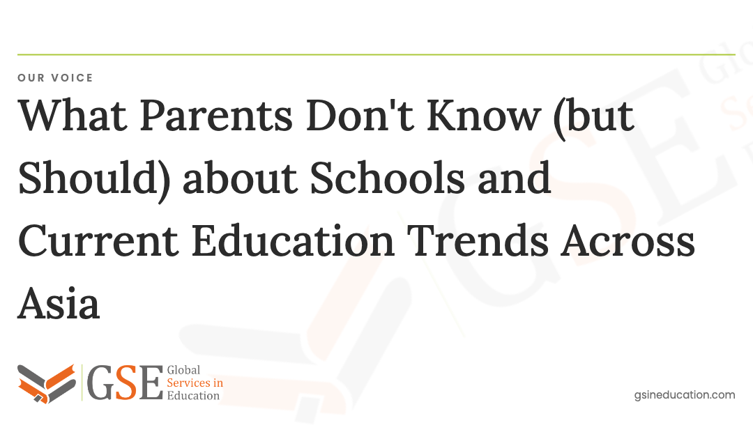What Parents Don’t Know (but Should) about Schools and Current Education Trends Across Asia