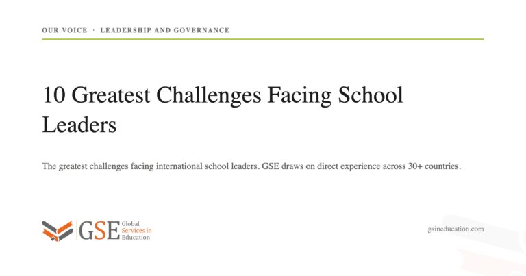 10 Greatest Challenges Facing School Leaders. The greatest challenges facing international school leaders. GSE draws on direct experience across 30+ countries.